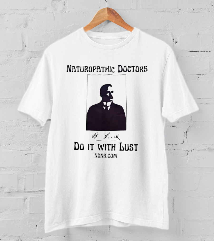 Naturopathic Doctors Do It With Lust Man Drawing NONR.com T-Shirt