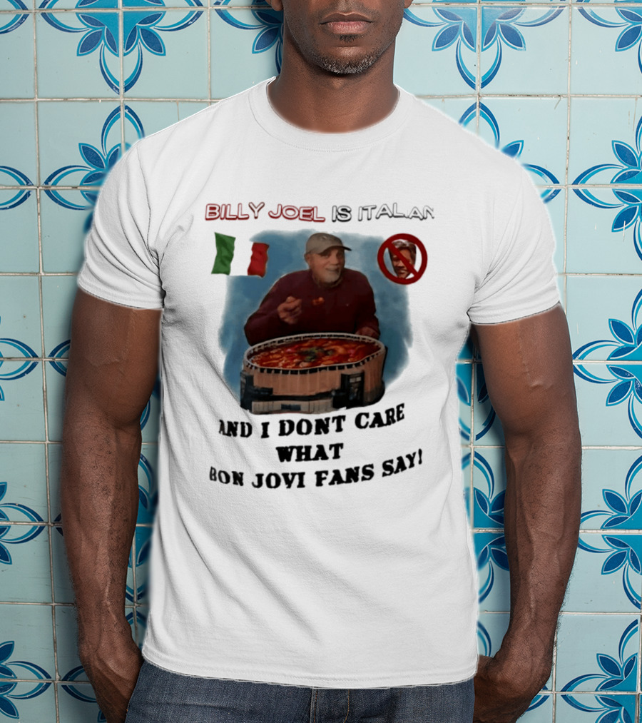 Billy Joel Is Italian Italy Flag No Bon Jovi Fans I Don't Care T-Shirt