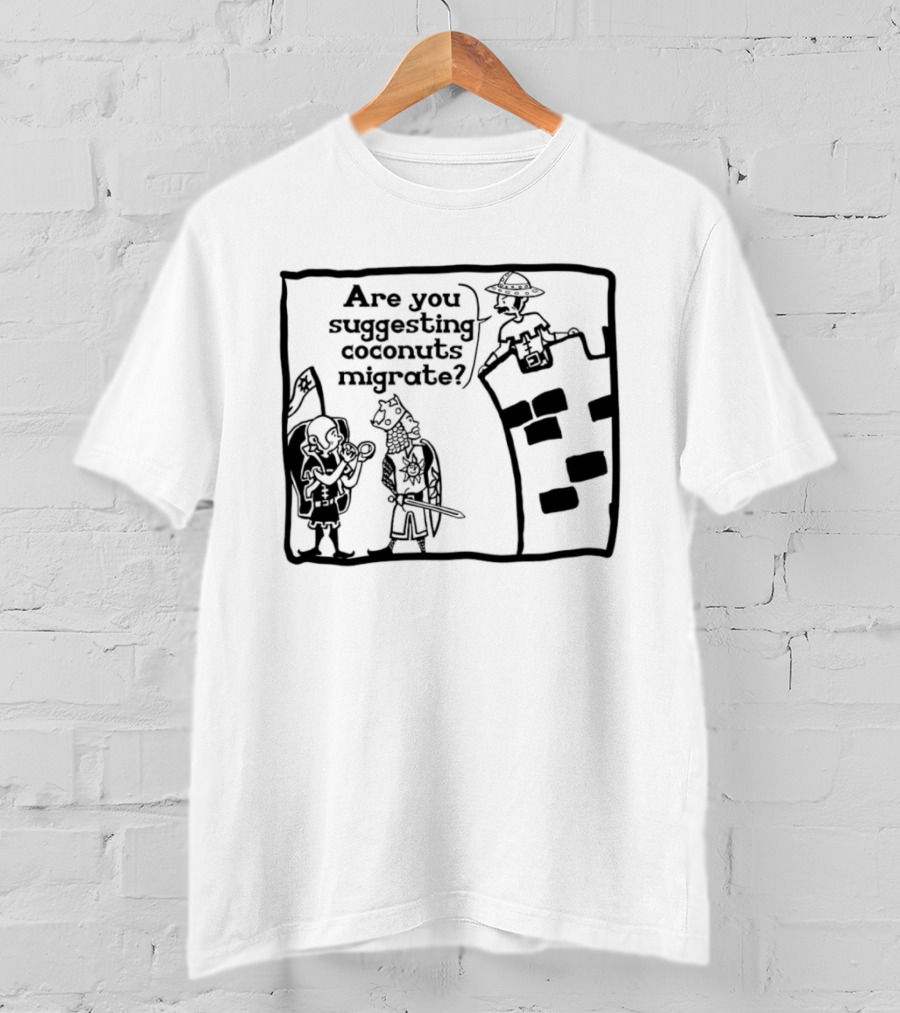Monty Python Holy Grail Are You Suggesting Coconuts Migrate Knights Coconuts T-Shirt