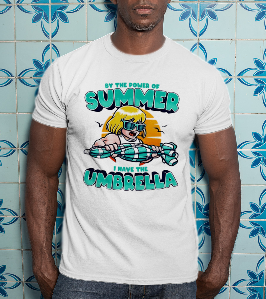 Prince Adam He Man By The Power Of Summer I Have The Umbrella T-Shirt