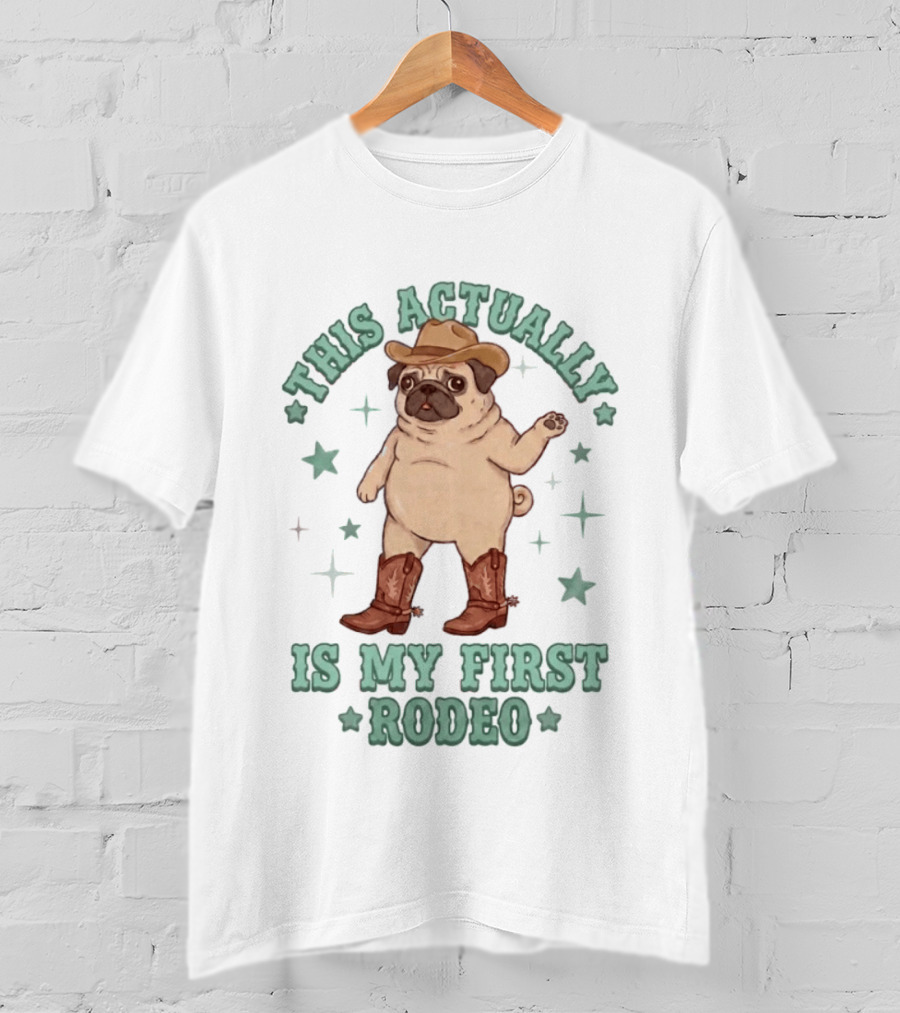 Pug This Actually Is My First Rodeo Cowboy Hat And Boots T-Shirt