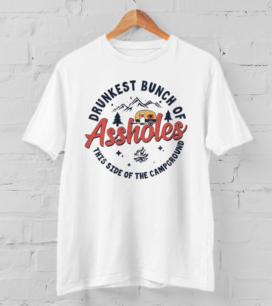 Drunkest Bunch Of Assholes Campground Camper Fire Pines Mountains T-Shirt