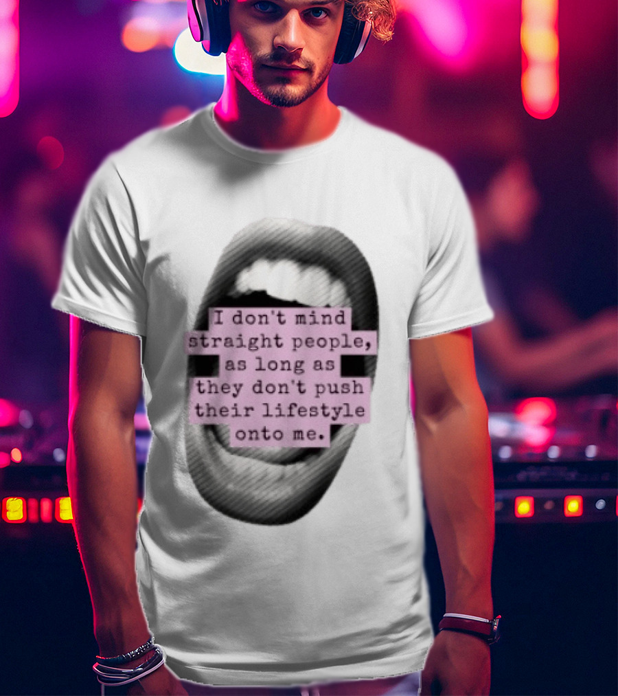 I Don't Mind Straight People Iconic Statement On Lifestyle Choices T-Shirt