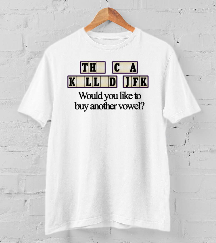 TH C A KLL D JFK Would You Like To Buy Another Vowel? T-Shirt