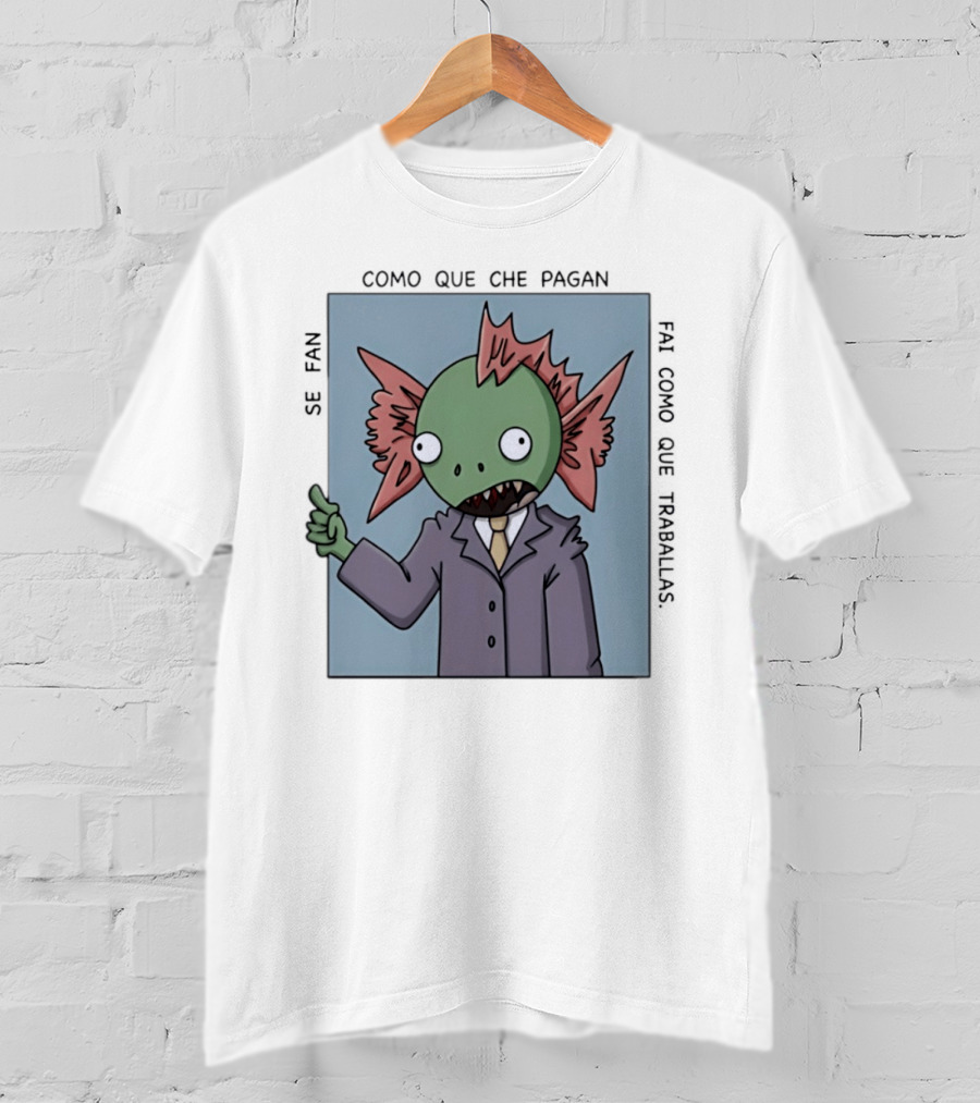 Cómo Que Che Pagan Fai Como Que Traballas Ocio Fan T-Shirt