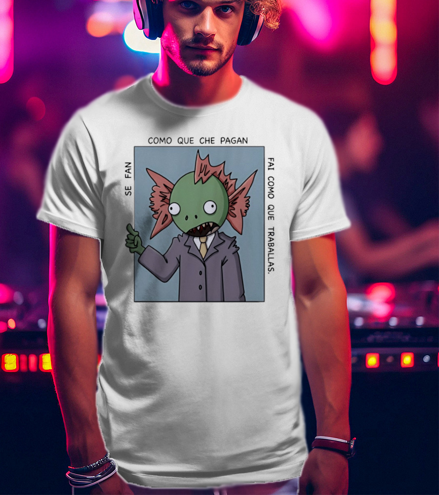 Cómo Que Che Pagan Fai Como Que Traballas Ocio Fan T-Shirt