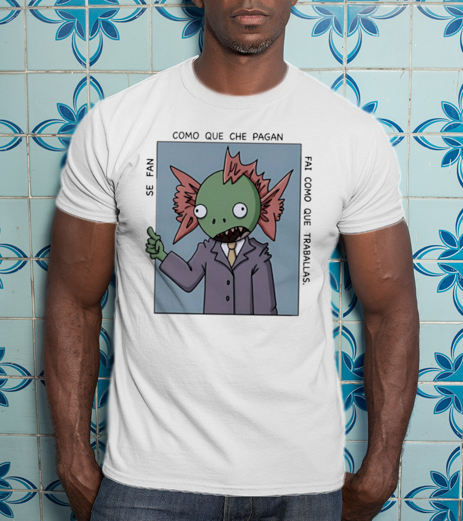 Cómo Que Che Pagan Fai Como Que Traballas Ocio Fan T-Shirt