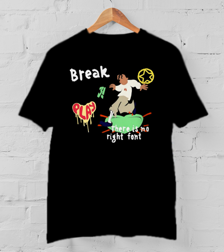 Break Play There Is No Right Font Streetwear Aesthetic T-Shirt