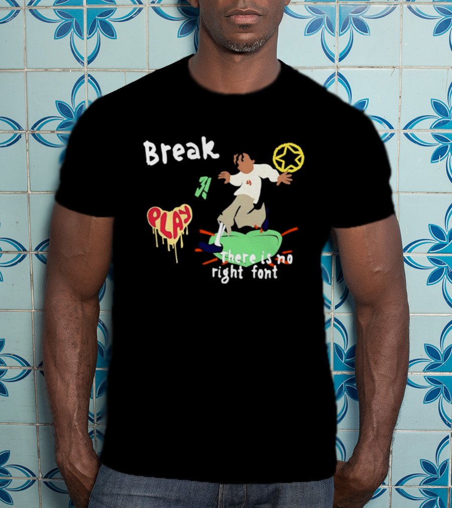 Break Play There Is No Right Font Streetwear Aesthetic T-Shirt