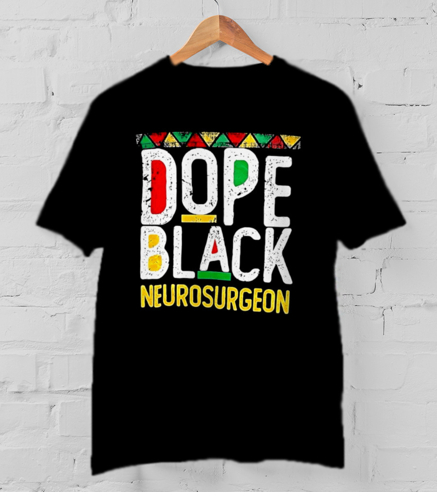 Dope Black Neurosurgeon Inspirational Pride T-Shirt