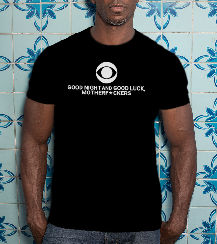Good Night And Good Luck Motherfuckers Late Show Colbert T-Shirt