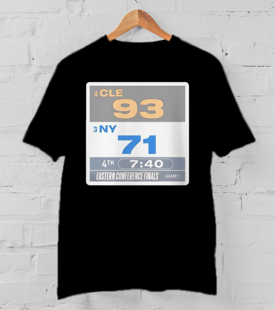 4 CLE 93 Vs 3 NY 71 Eastern Conference Finals Game 1 Scoreboard 4th Quarter 7:40 Remaining T-Shirt