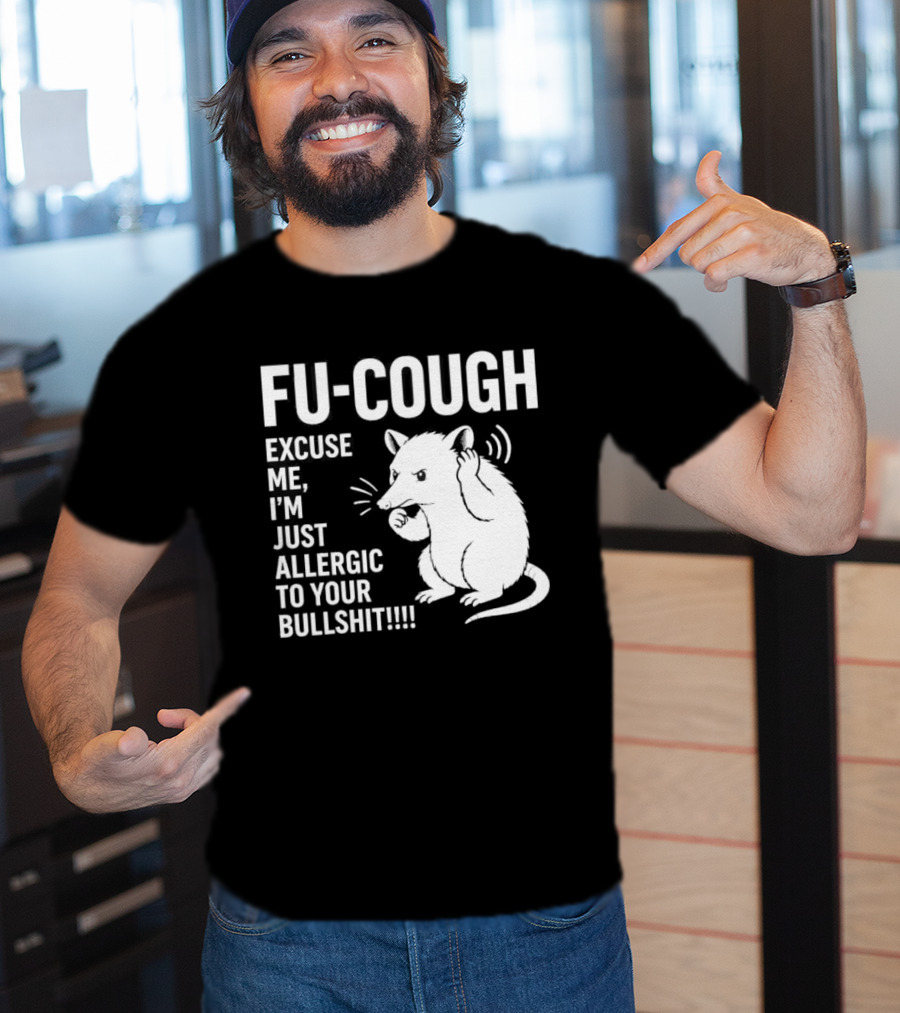 Fu Cough Excuse Me I'm Just Allergic To Your Bullshit Rat Image T-Shirt