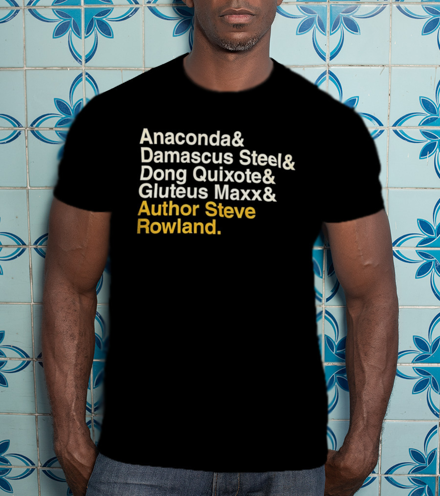 Anaconda Damascus Steel Dong Quixote Gluteus Maxx Author Steve Rowland T-Shirt