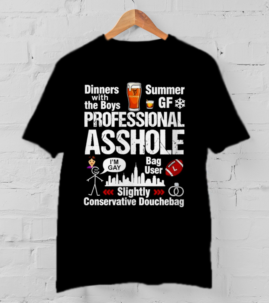 Professional Asshole Dinners With The Boys Summer GF Slightly Conservative Douchebag T-Shirt