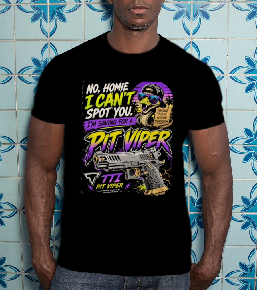 No Home I Can't Spot You Saving For Pit Viper TTI Firearms T-Shirt