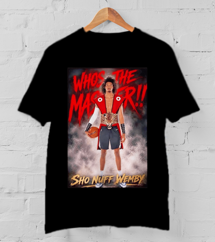 Whos The Master Sho Nuff Wemby San Antonio Spurs T-Shirt