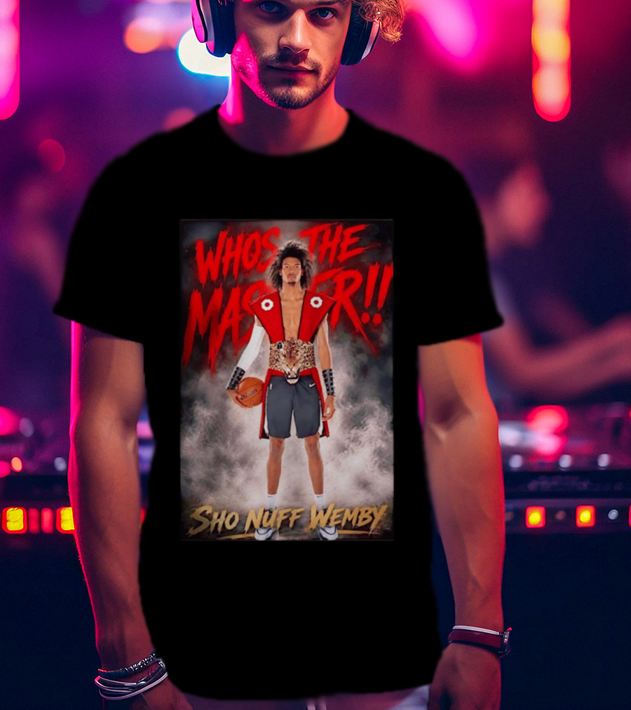 Whos The Master Sho Nuff Wemby San Antonio Spurs T-Shirt