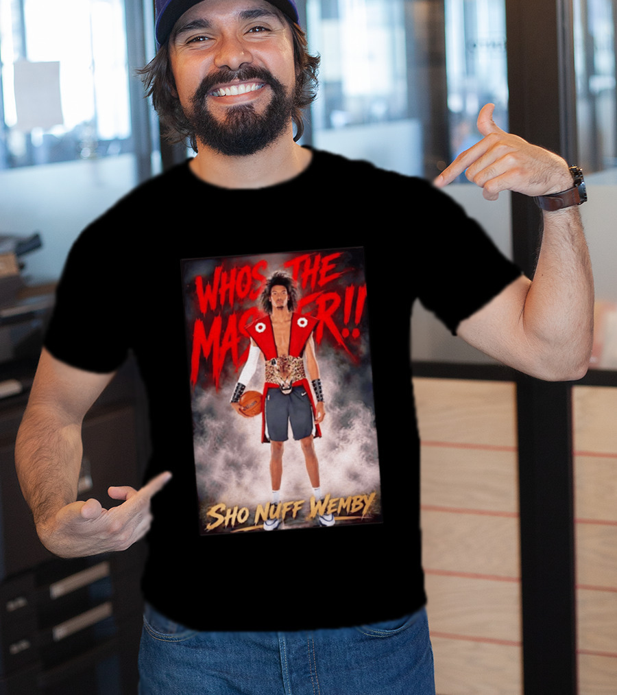 Whos The Master Sho Nuff Wemby San Antonio Spurs T-Shirt