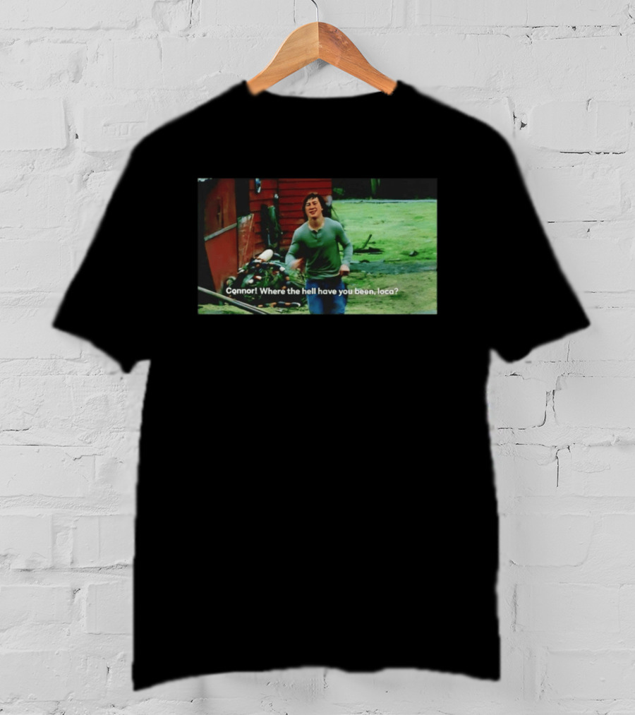 Connor! Where The Hell Have You Been Loca Meme Scene T-Shirt