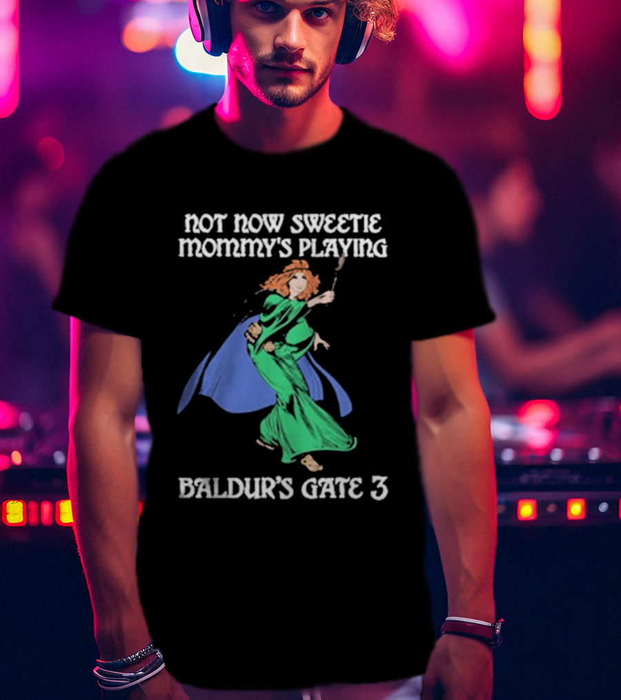 Not Now Sweetie Mommy’s Playing Baldur’s Gate 3 Game 3 T-Shirt