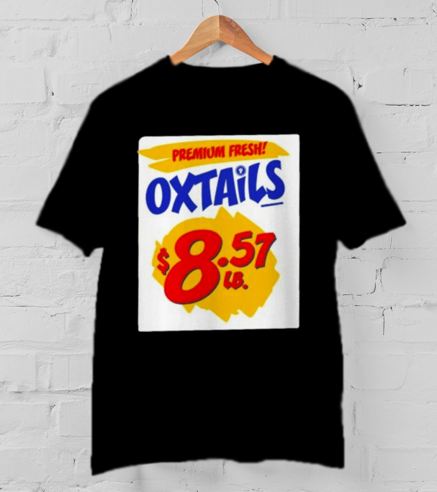 Premium Fresh Oxtails $8.57 Lb T-Shirt