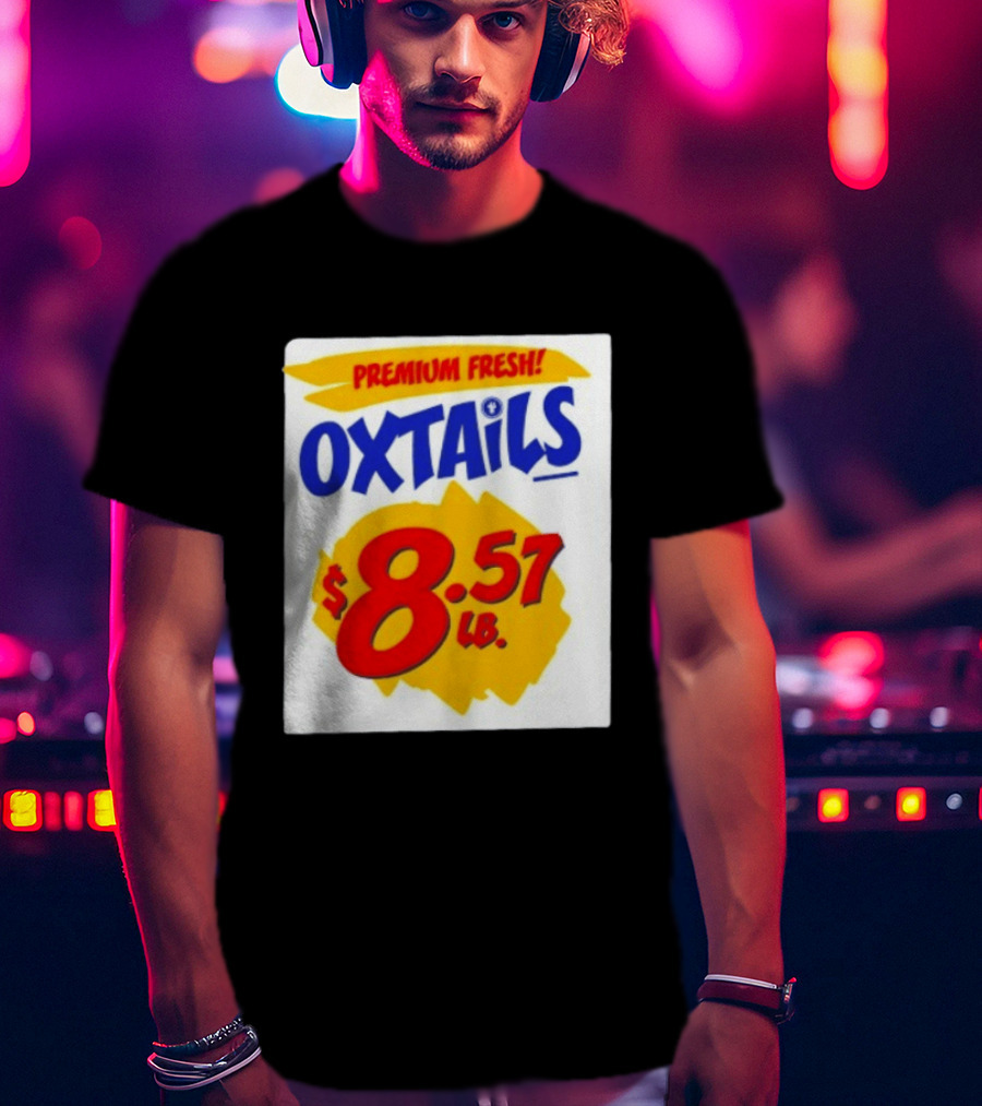 Premium Fresh Oxtails $8.57 Lb T-Shirt
