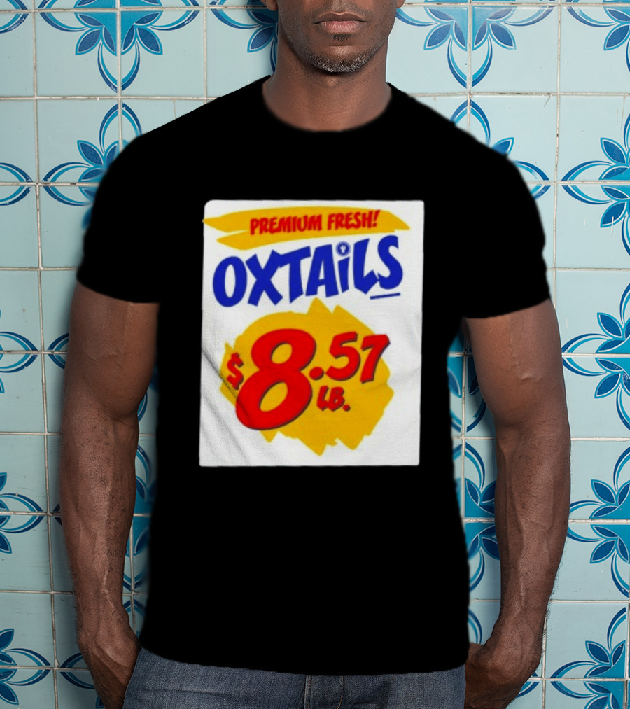 Premium Fresh Oxtails $8.57 Lb T-Shirt