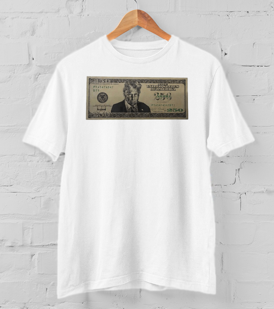 United States Of America Trump Two Hundred Fifty Dollar Bill 250 Federal Reserve Note 2026 Anniversary T-Shirt