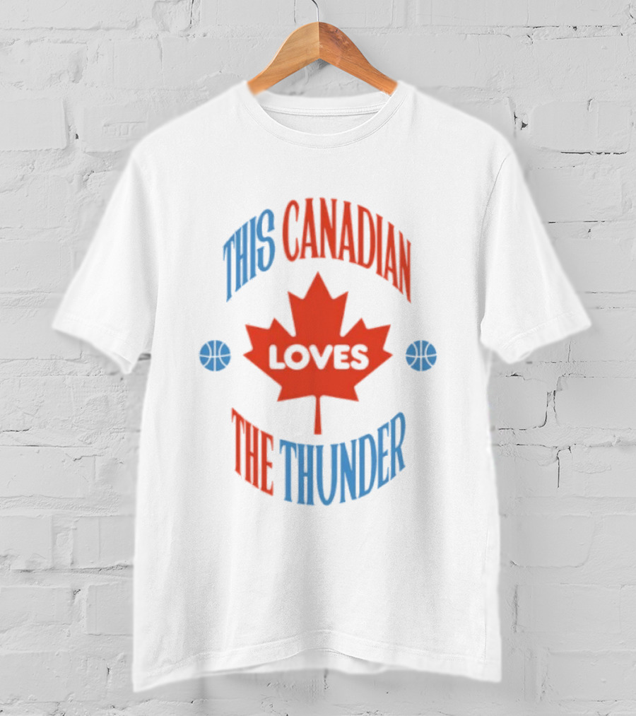 This Canadian Loves The Thunder Oklahoma NBA Fan T-Shirt