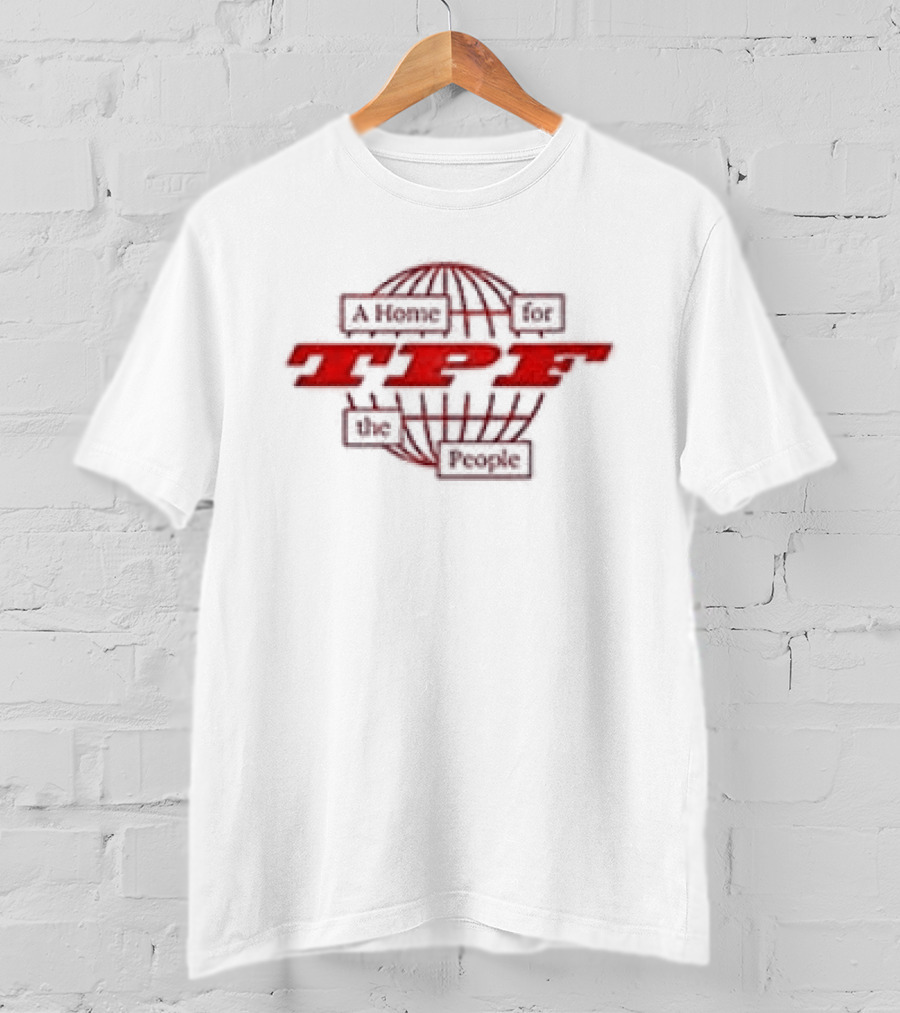 TPF A Home For The People Global Community Hub T-Shirt