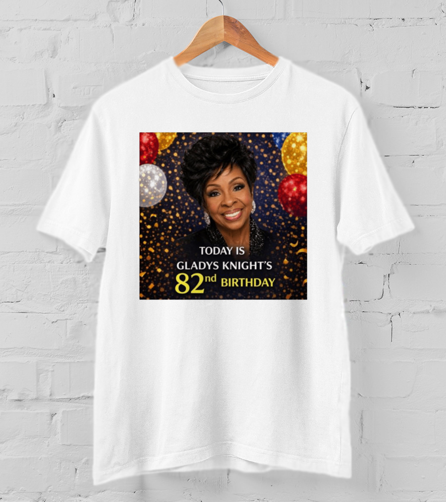 Today Is Gladys Knight's 82nd Birthday Celebration T-Shirt