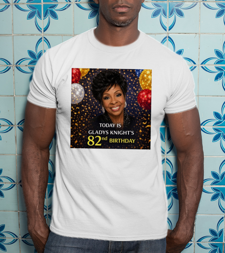 Today Is Gladys Knight's 82nd Birthday Celebration T-Shirt