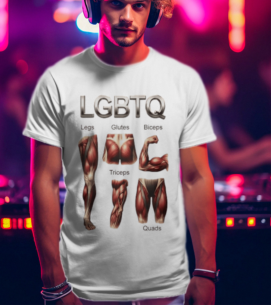 LGBTQ Legs Glutes Biceps Triceps Quads Muscle Anatomy T-Shirt