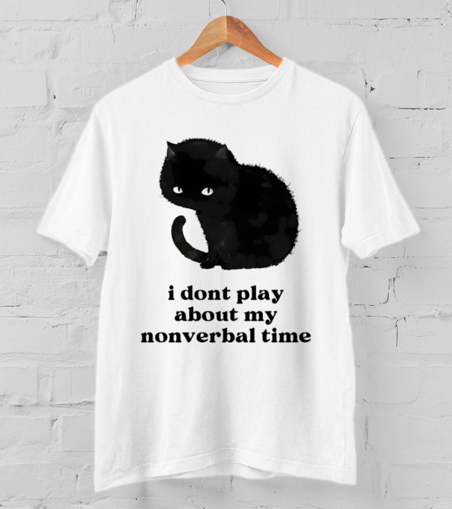 Black Cat I Don't Play About My Nonverbal Time T-Shirt