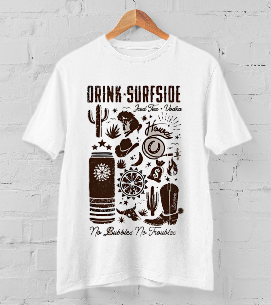 Drink Surfside Iced Tea Vodka Howdy No Bubbles No Troubles Cowboy Cactus Boot Wild West T-Shirt