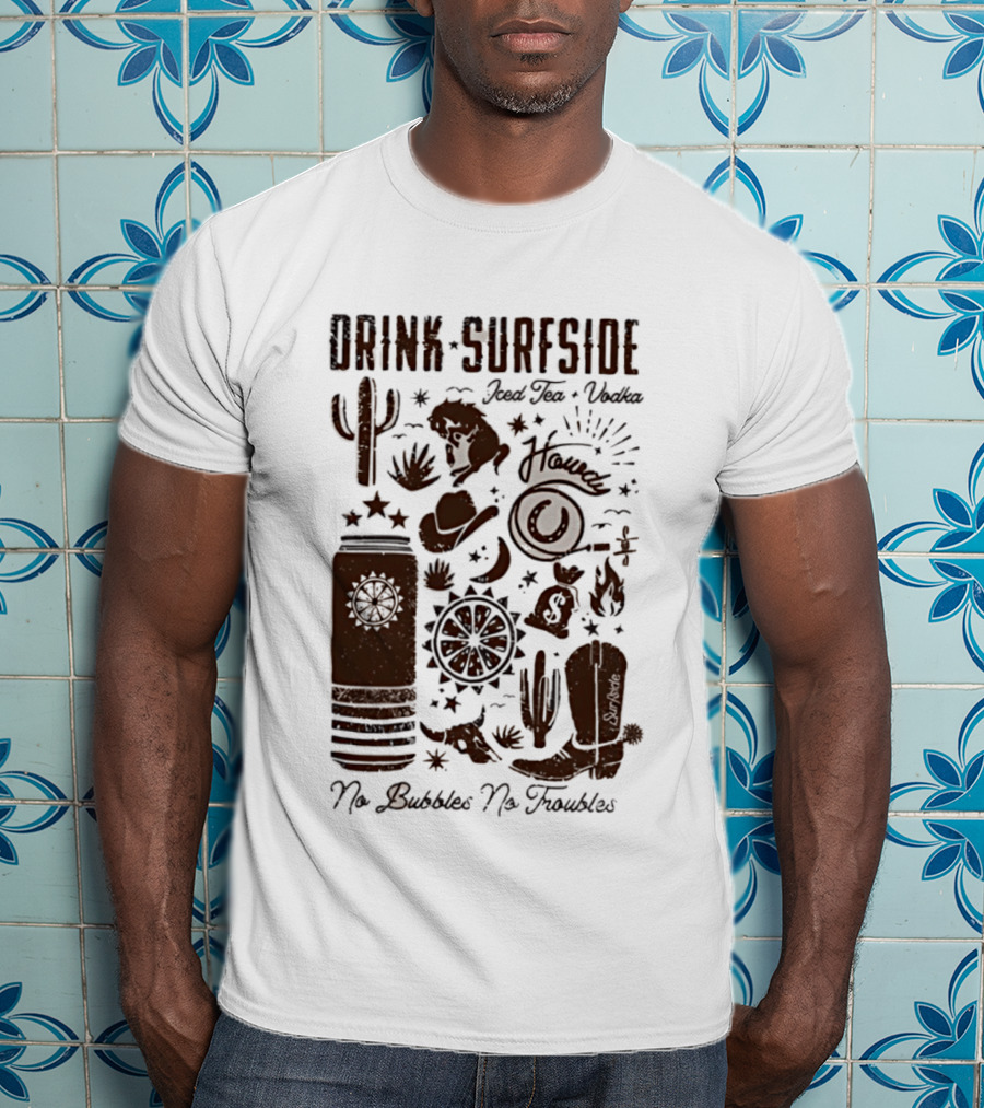 Drink Surfside Iced Tea Vodka Howdy No Bubbles No Troubles Cowboy Cactus Boot Wild West T-Shirt