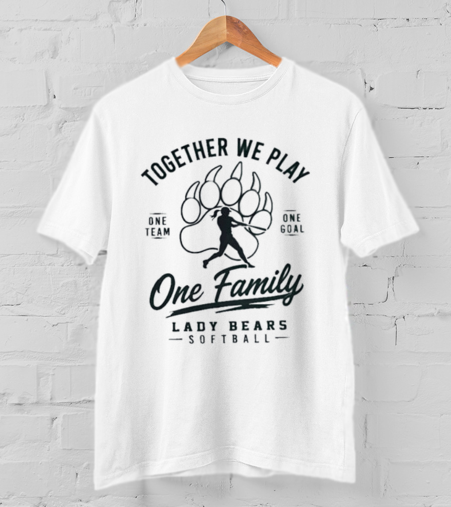 Together We Play One Team One Goal One Family Lady Bears Softball T-Shirt