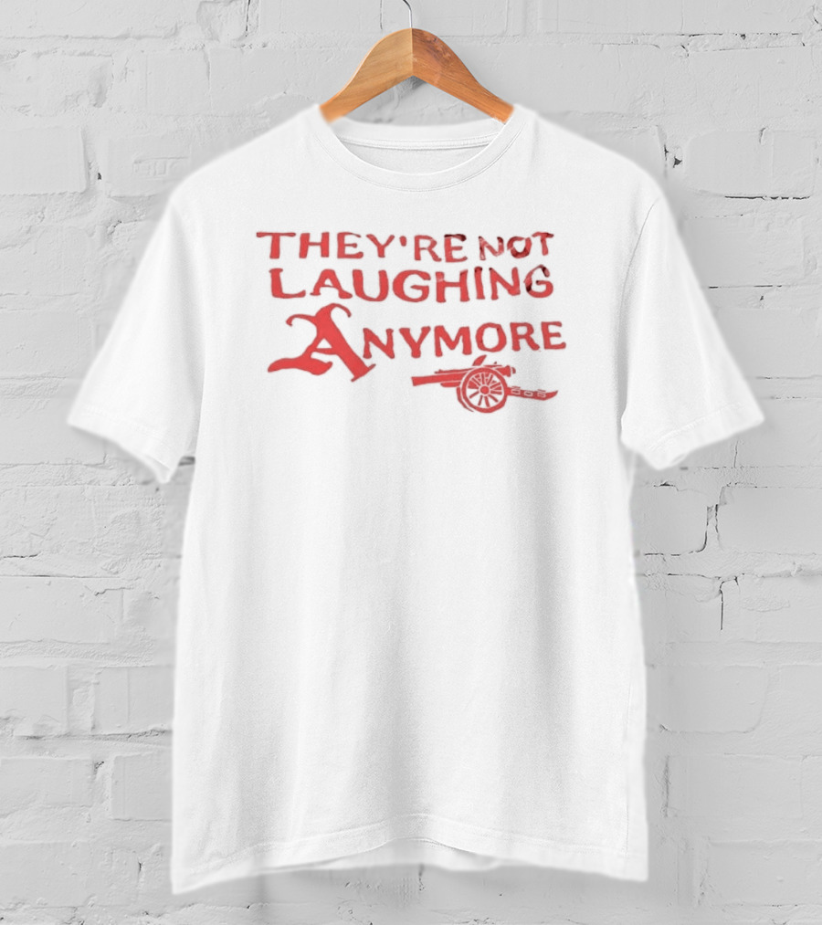 They're Not Laughing Anymore Arsenal Cannon T-Shirt