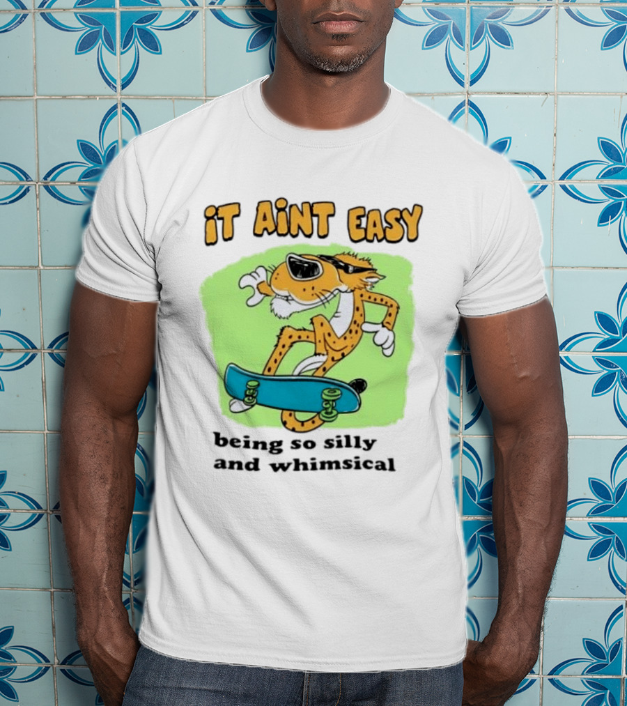 Chester Cheetah It Aint Easy Being So Silly And Whimsical Skateboard Fun T-Shirt