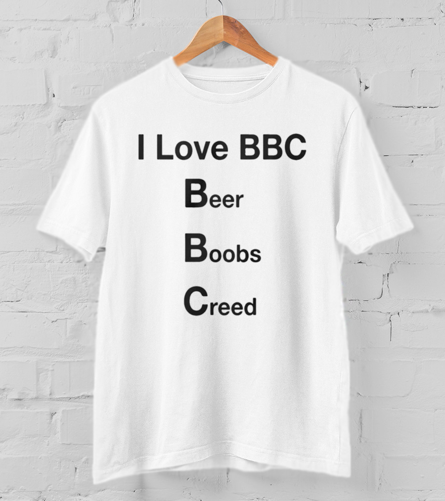 I Love BBC Beer Boobs Creed T-Shirt