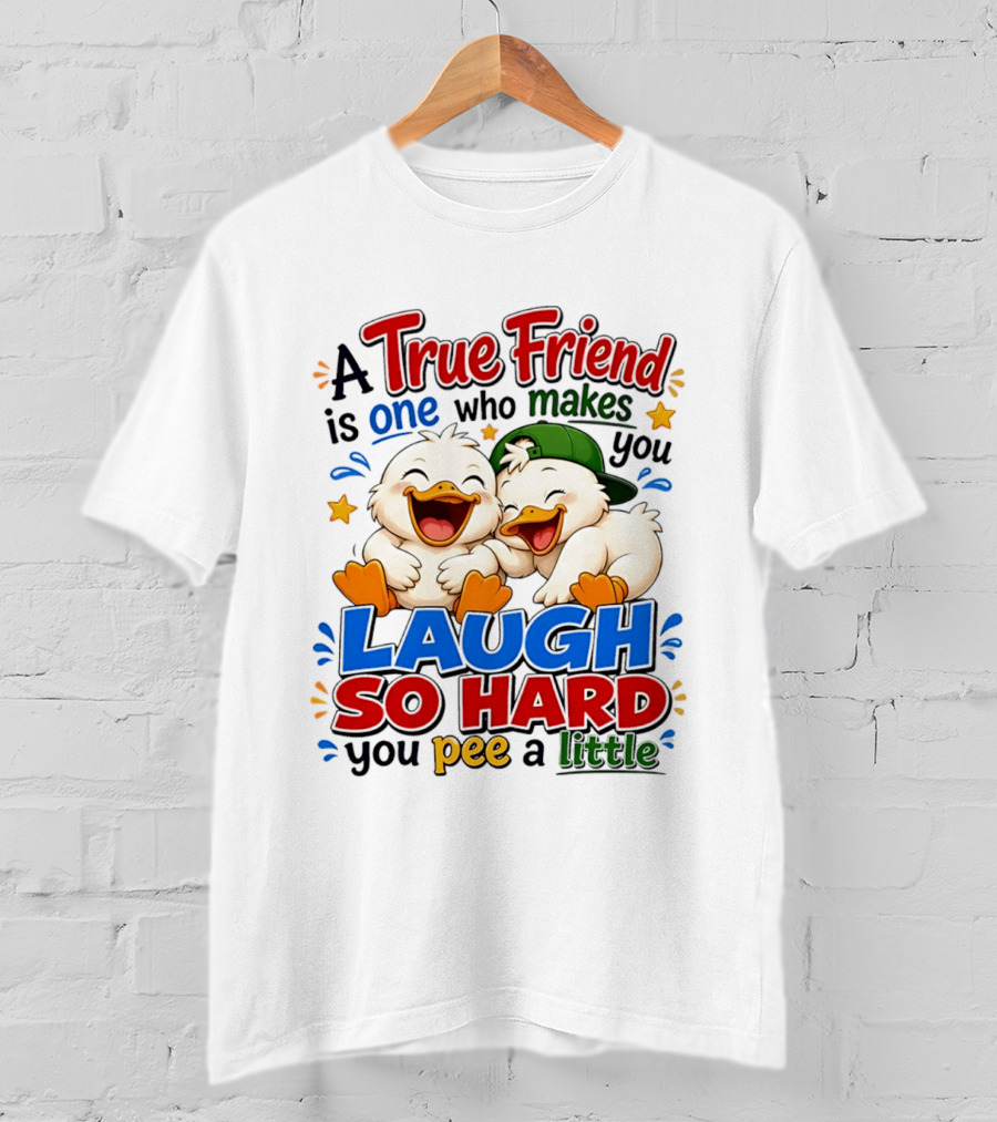 A True Friend Is One Who Makes You Laugh So Hard You Pee A Little Duck Cartoon T-Shirt