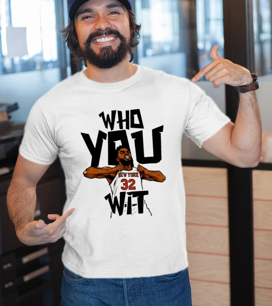 Who You Wit Number 32 New York Knicks NBA Karl Anthony Towns T-Shirt