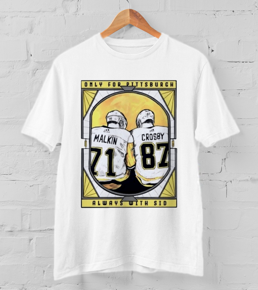 Only For Pittsburgh Malkin Crosby Always With Sid 71 87 T-Shirt
