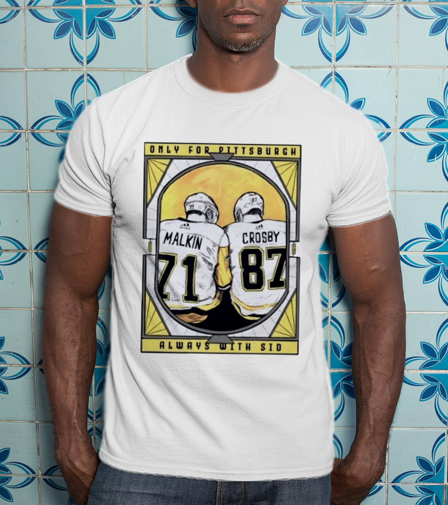Only For Pittsburgh Malkin Crosby Always With Sid 71 87 T-Shirt