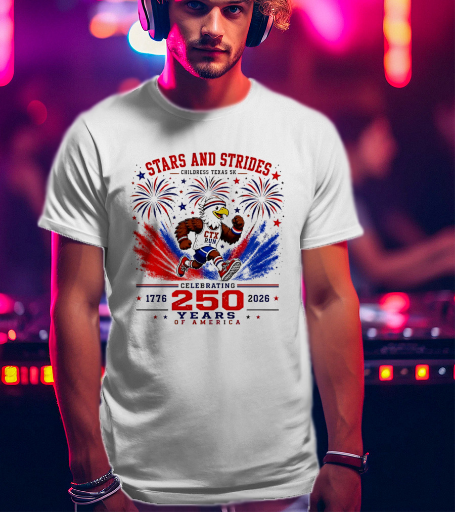 Stars And Strides Childress Texas 5K Celebrating 250 Years Of America 1776 2026 T-Shirt