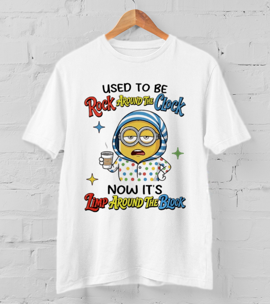 Used To Be Rock Around The Now It's Limp Around The Block Minions Coffee T-Shirt