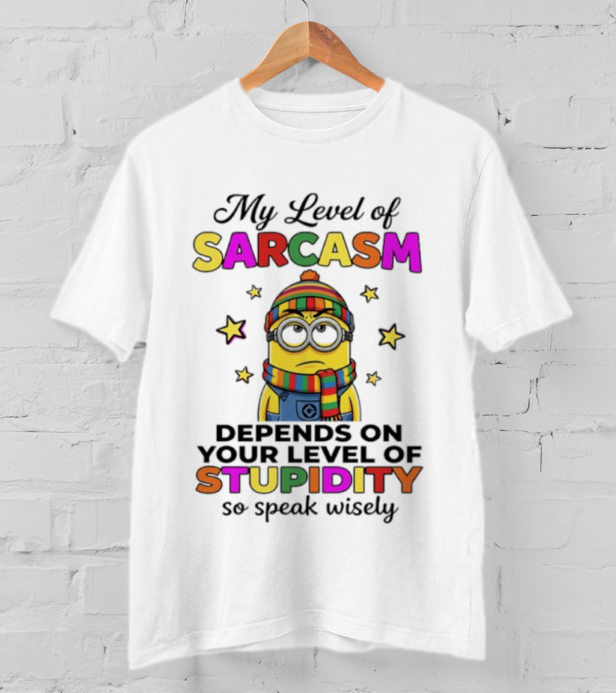 Minions My Level Of Sarcasm Depends On Your Level Of Stupidity So Speak Wisely T-Shirt