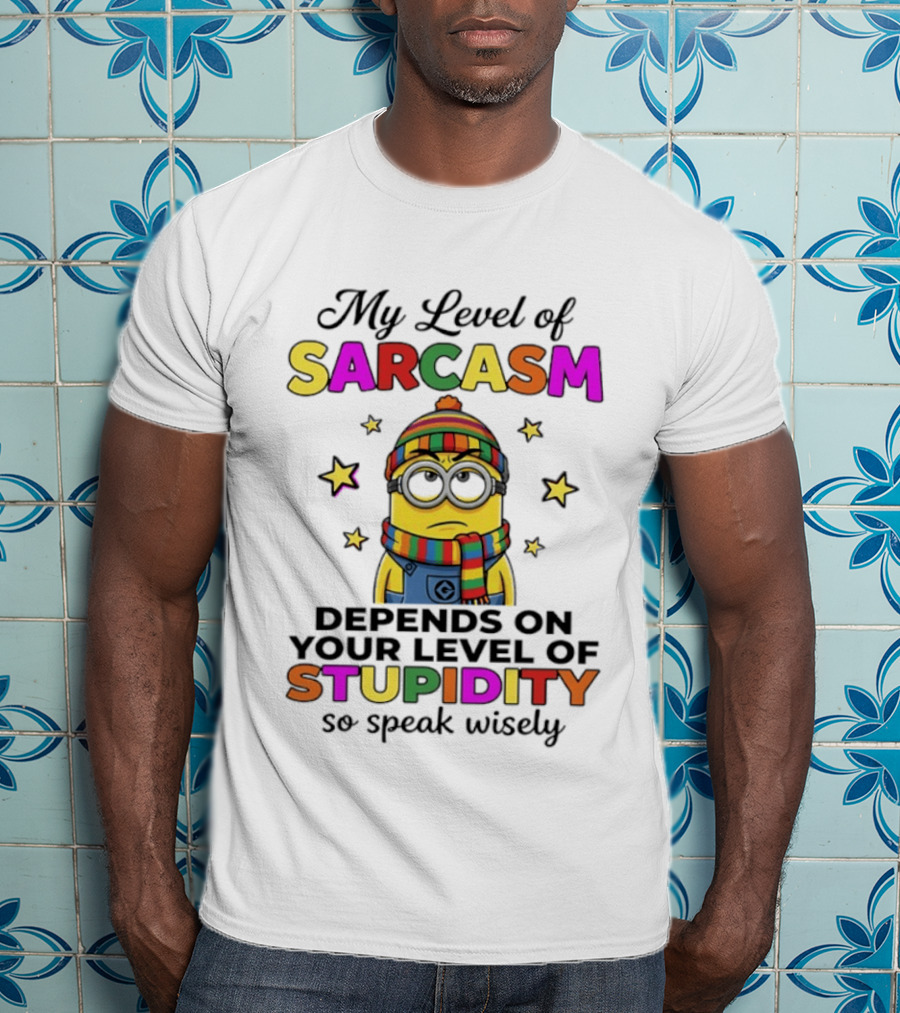 Minions My Level Of Sarcasm Depends On Your Level Of Stupidity So Speak Wisely T-Shirt