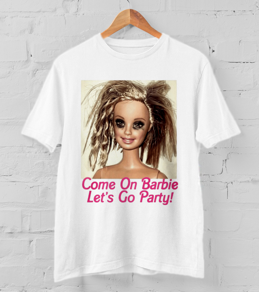 Let's Go Party Hungover Barbie Come On Barbie T-Shirt
